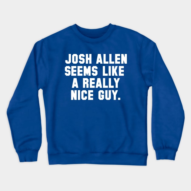 Josh Allen Seems Like A Really Nice Guy Crewneck Sweatshirt by Carl Cordes